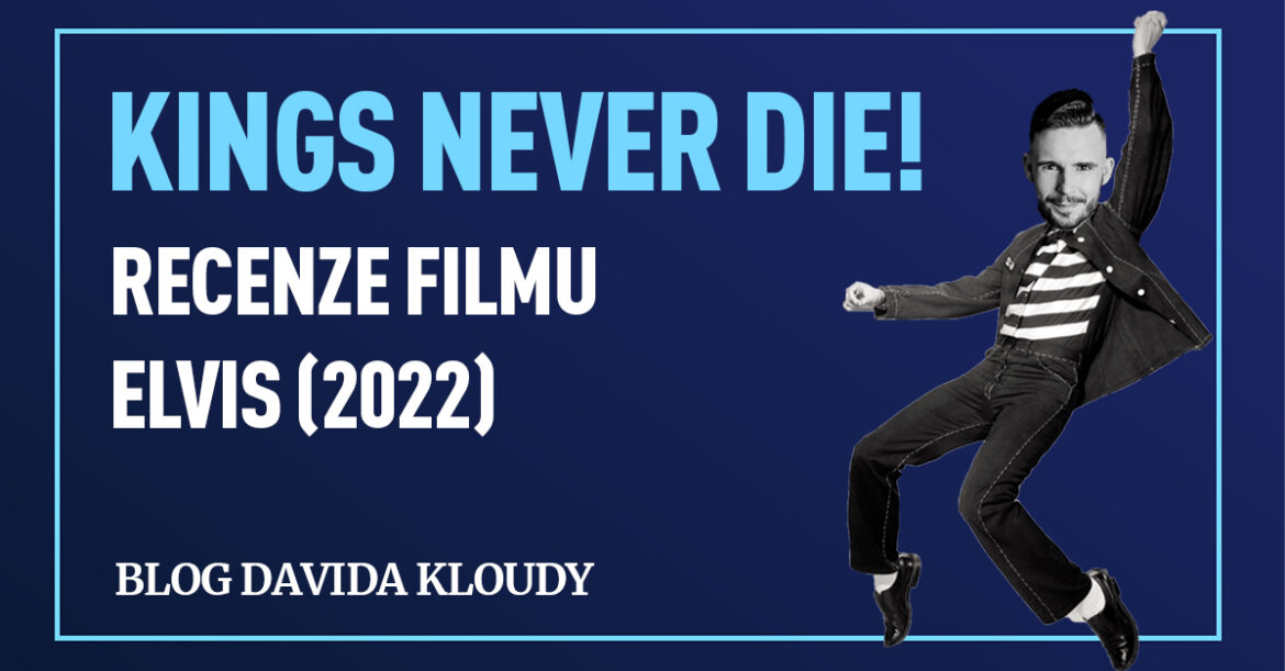 Kings never die! Recenze filmu Elvis (2022)